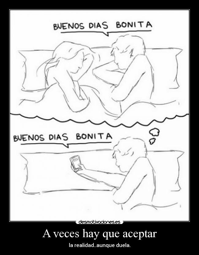 A veces hay que aceptar - la realidad..aunque duela.