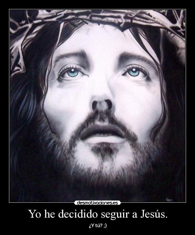 Yo he decidido seguir a Jesús. - ¿Y tú? ;)