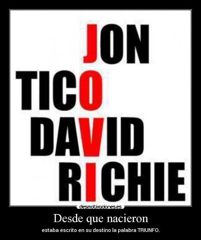 Desde que nacieron - estaba escrito en su destino la palabra TRIUNFO.