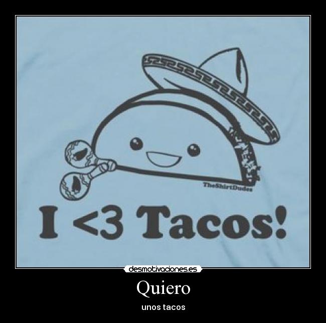 Quiero - unos tacos