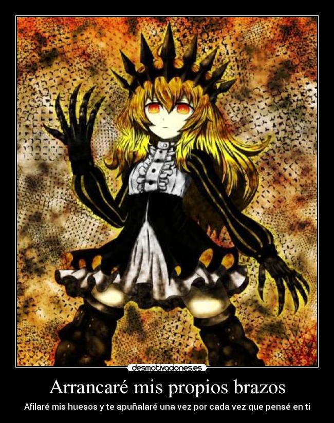 Arrancaré mis propios brazos - 