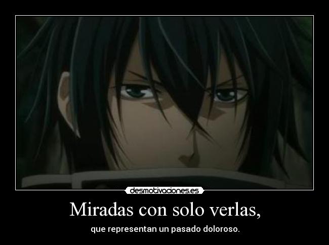 Miradas con solo verlas, - que representan un pasado doloroso.