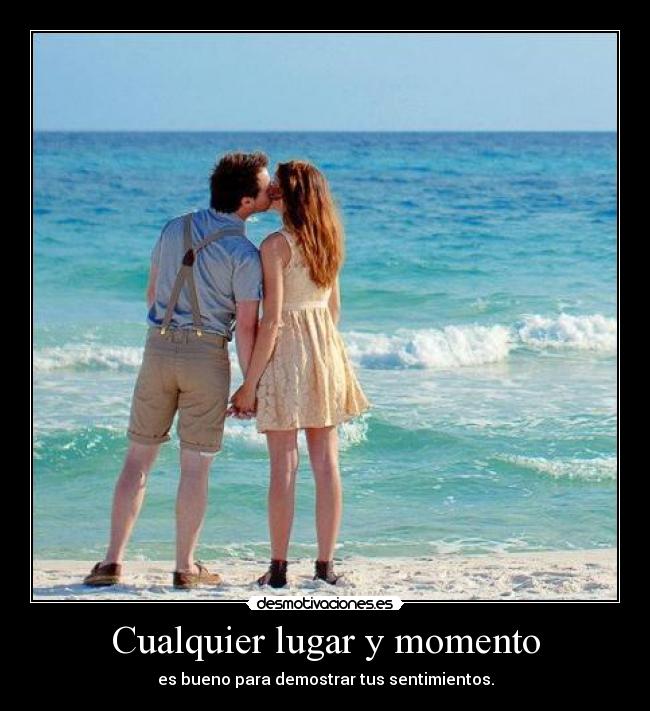 carteles cualquier lugar momento bueno para demostrar tus sentimientos joga maria munoz desmotivaciones