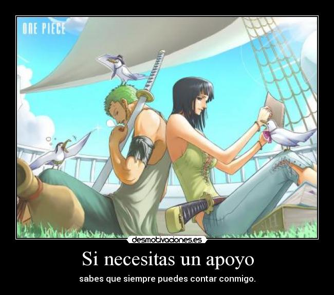 Si necesitas un apoyo - sabes que siempre puedes contar conmigo.