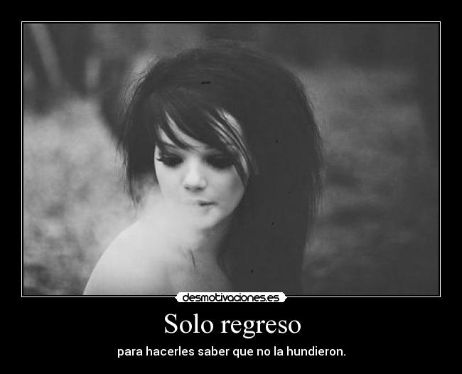 Solo regreso - para hacerles saber que no la hundieron.