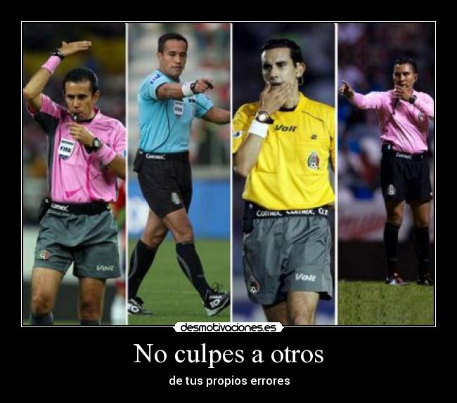 No culpes a otros - de tus propios errores