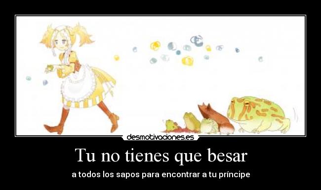 Tu no tienes que besar -