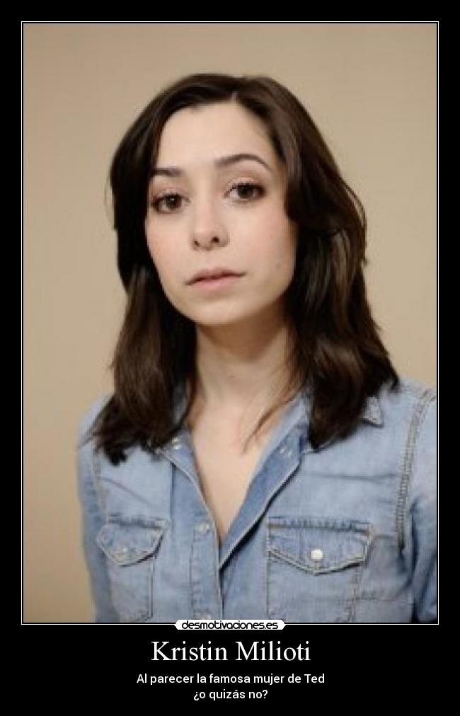 Kristin Milioti - Al parecer la famosa mujer de Ted
¿o quizás no?