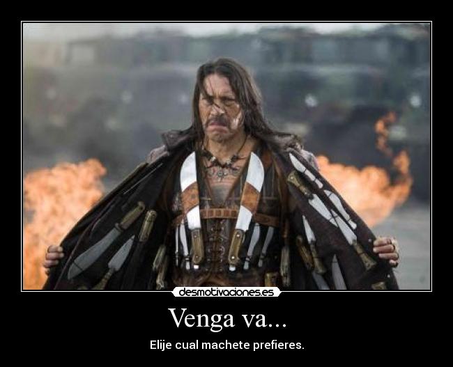 Venga va... - Elije cual machete prefieres.