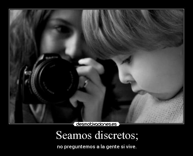 Seamos discretos; - 