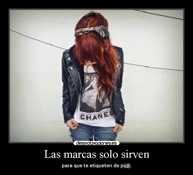 Las marcas solo sirven - para que te etiqueten de pij@.