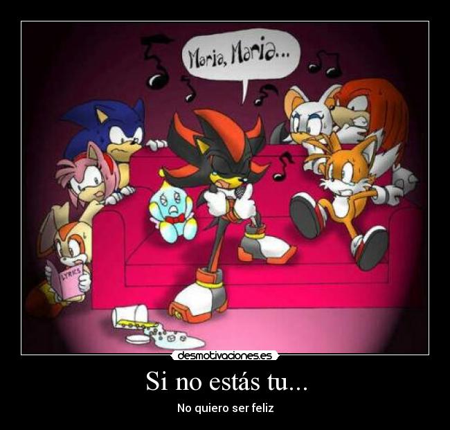 Si no estás tu... - No quiero ser feliz