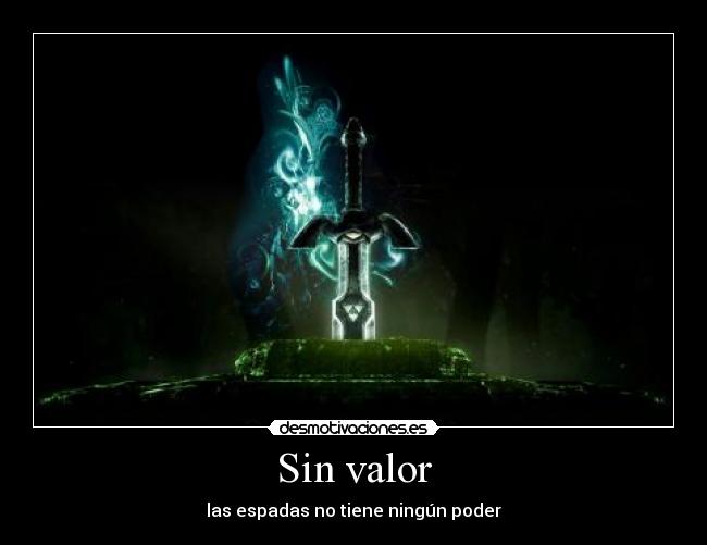 Sin valor - las espadas no tiene ningún poder