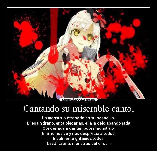 Cantando su miserable canto, -