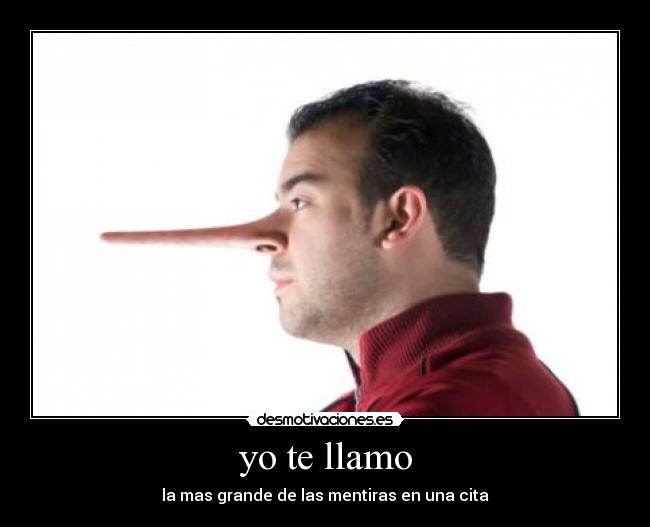 yo te llamo - la mas grande de las mentiras en una cita