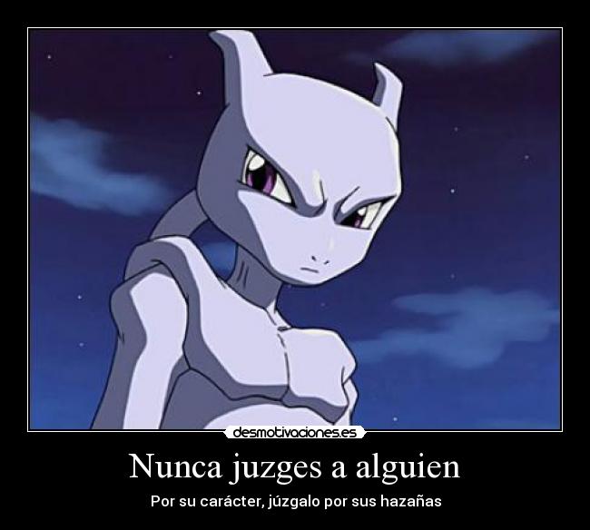 Nunca juzges a alguien - Por su carácter, júzgalo por sus hazañas