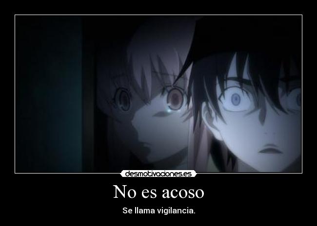 No es acoso - Se llama vigilancia.