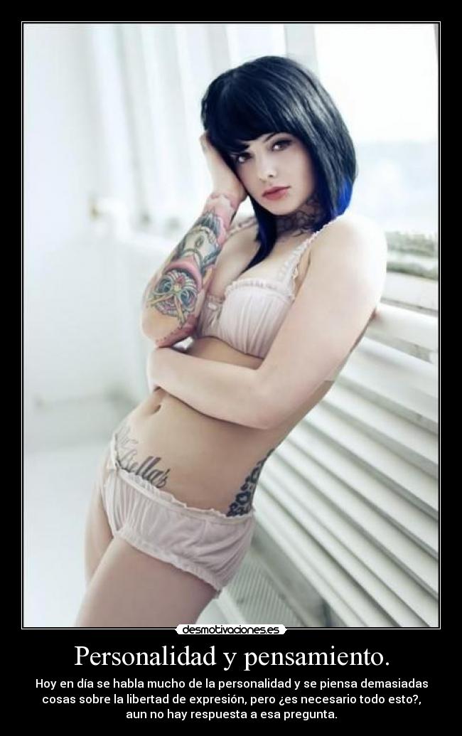 Personalidad y pensamiento. - Hoy en día se habla mucho de la personalidad y se piensa demasiadas
cosas sobre la libertad de expresión, pero ¿es necesario todo esto?,
aun no hay respuesta a esa pregunta.