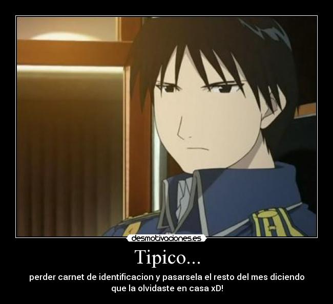 Tipico... - perder carnet de identificacion y pasarsela el resto del mes diciendo
que la olvidaste en casa xD!