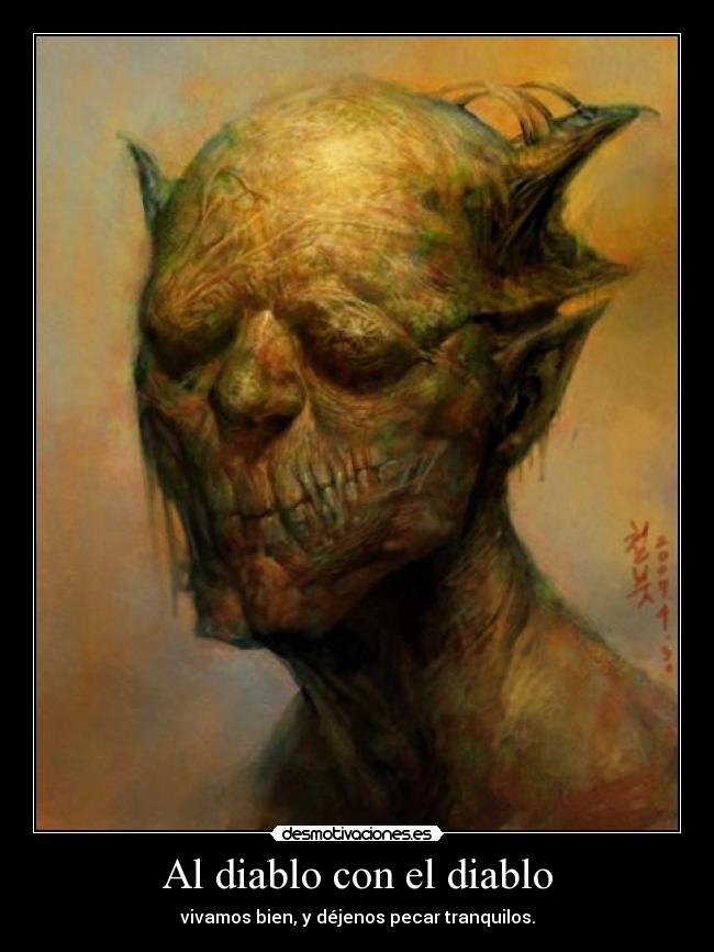 Al diablo con el diablo - vivamos bien, y déjenos pecar tranquilos.