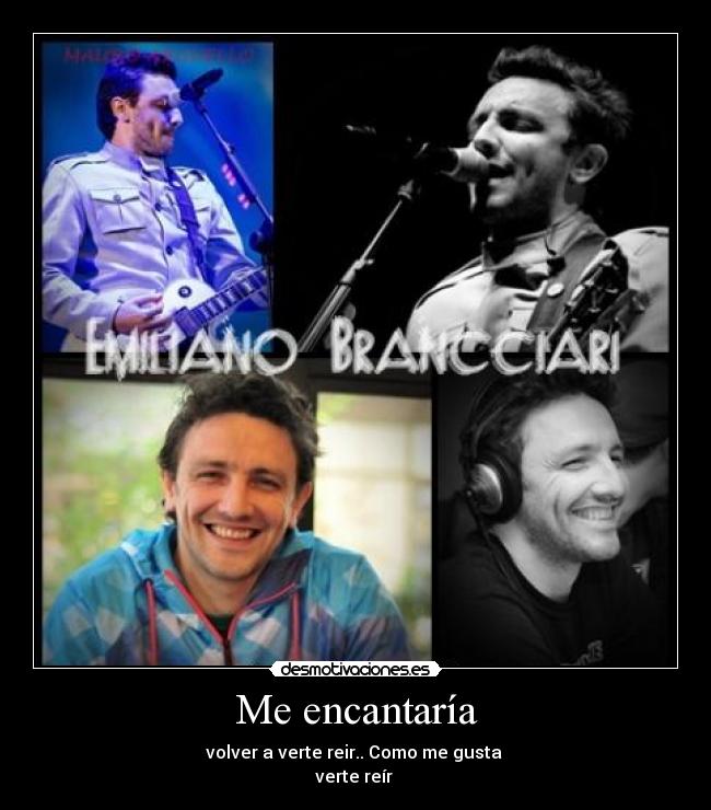 Me encantaría - volver a verte reir.. Como me gusta
verte reír ♥