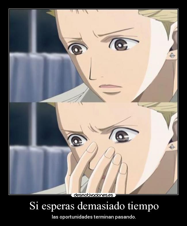 Si esperas demasiado tiempo -