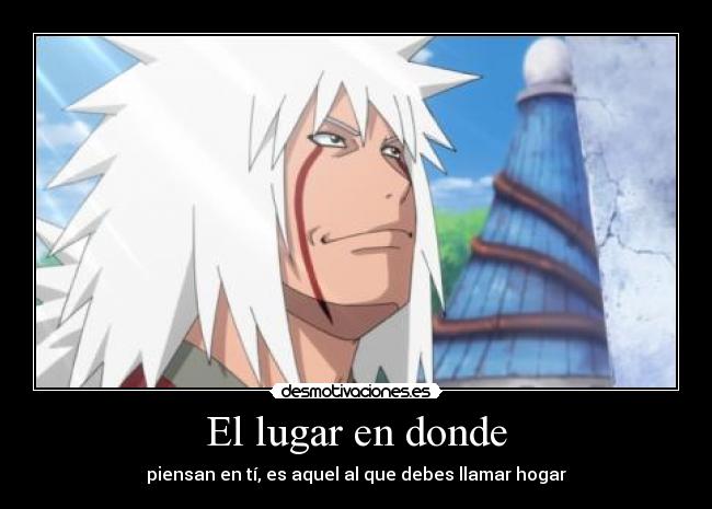 El lugar en donde - piensan en tí, es aquel al que debes llamar hogar