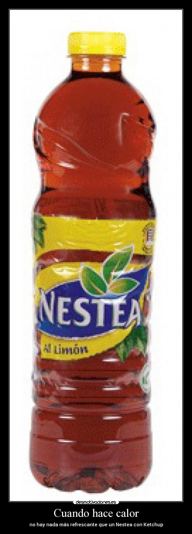 Cuando hace calor - no hay nada más refrescante que un Nestea con Ketchup