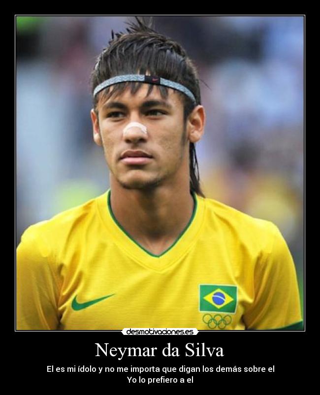 Neymar da Silva - El es mi ídolo y no me importa que digan los demás sobre el
Yo lo prefiero a el