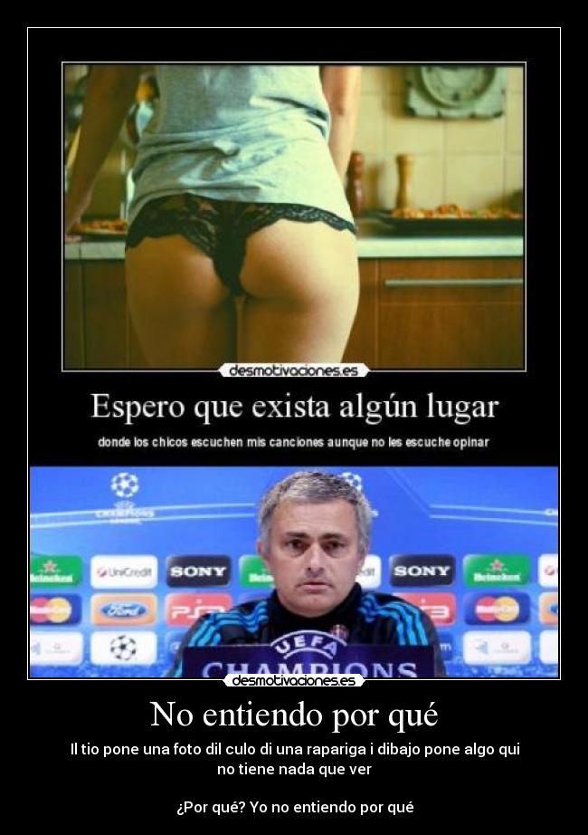 No entiendo por qué - Il tio pone una foto dil culo di una rapariga i dibajo pone algo qui no tiene nada que ver

¿Por qué? Yo no entiendo por qué