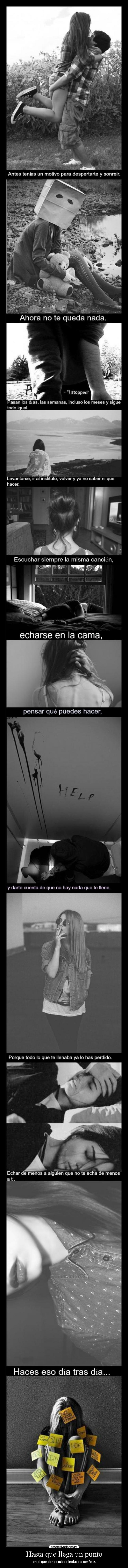 Hasta que llega un punto - en el que tienes miedo incluso a ser feliz.