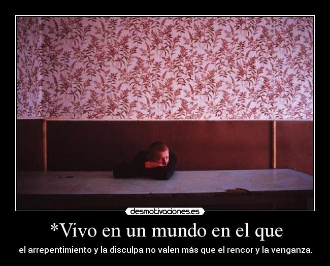 *Vivo en un mundo en el que -