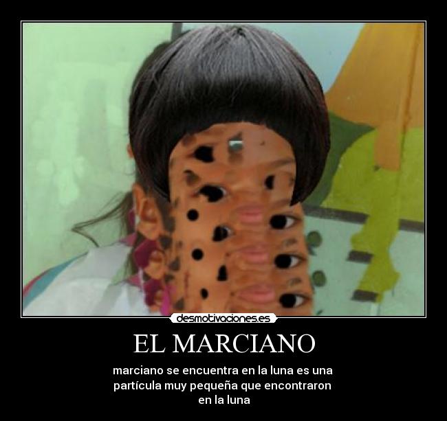 EL MARCIANO - marciano se encuentra en la luna es una 
partícula muy pequeña que encontraron 
en la luna