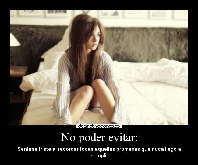 No poder evitar: -