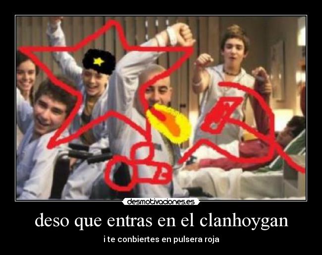 deso que entras en el clanhoygan - i te conbiertes en pulsera roja