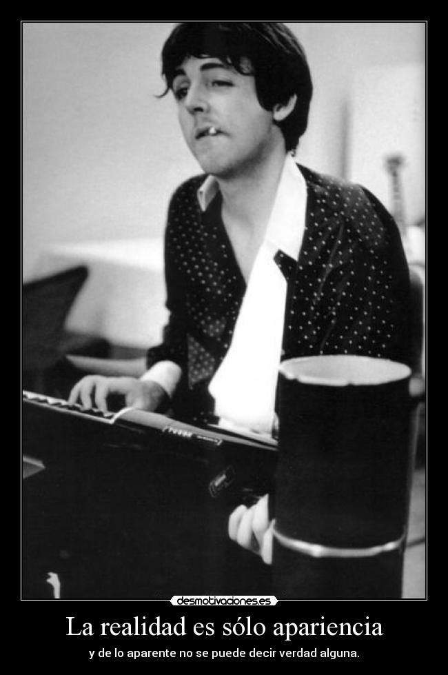 La realidad es sólo apariencia - y de lo aparente no se puede decir verdad alguna.