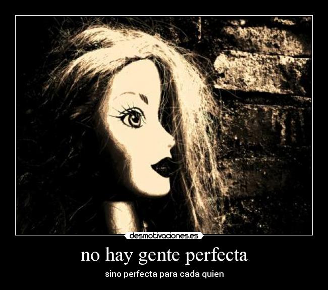 no hay gente perfecta - sino perfecta para cada quien