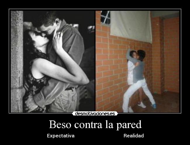 Beso contra la pared - Expectativa Realidad