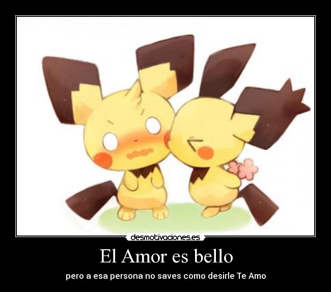 El Amor es bello - pero a esa persona no saves como desirle Te Amo