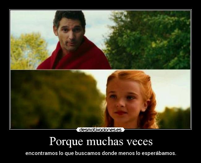 Porque muchas veces - encontramos lo que buscamos donde menos lo esperábamos.