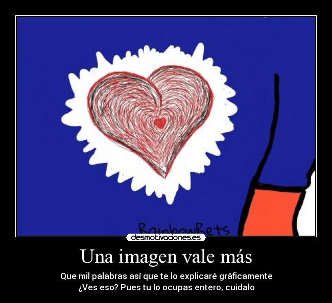 Una imagen vale más - Que mil palabras así que te lo explicaré gráficamente
¿Ves eso? Pues tu lo ocupas entero, cuidalo