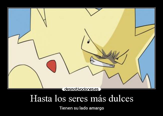 Hasta los seres más dulces - Tienen su lado amargo