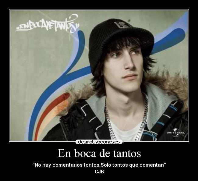 En boca de tantos - No hay comentarios tontos,Solo tontos que comentan
CJB