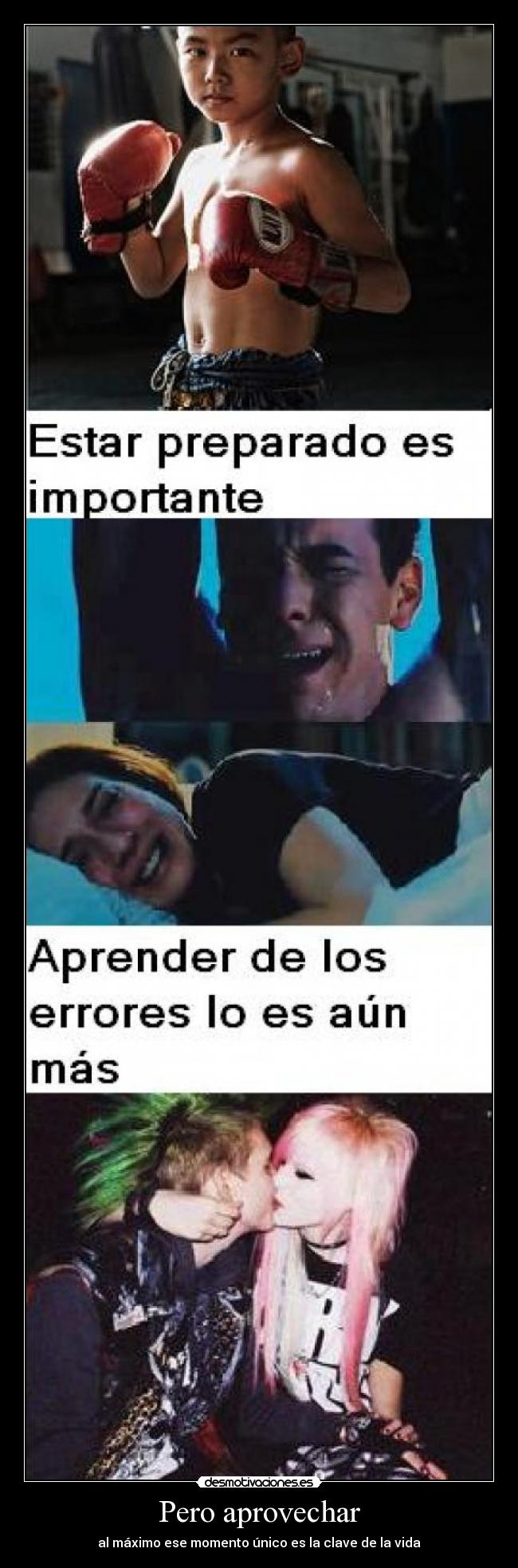 Pero aprovechar - al máximo ese momento único es la clave de la vida