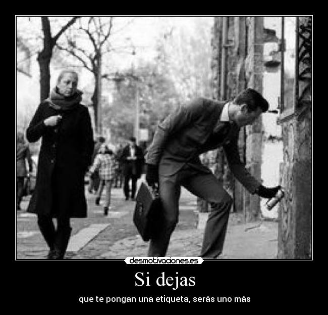 Si dejas - que te pongan una etiqueta, serás uno más