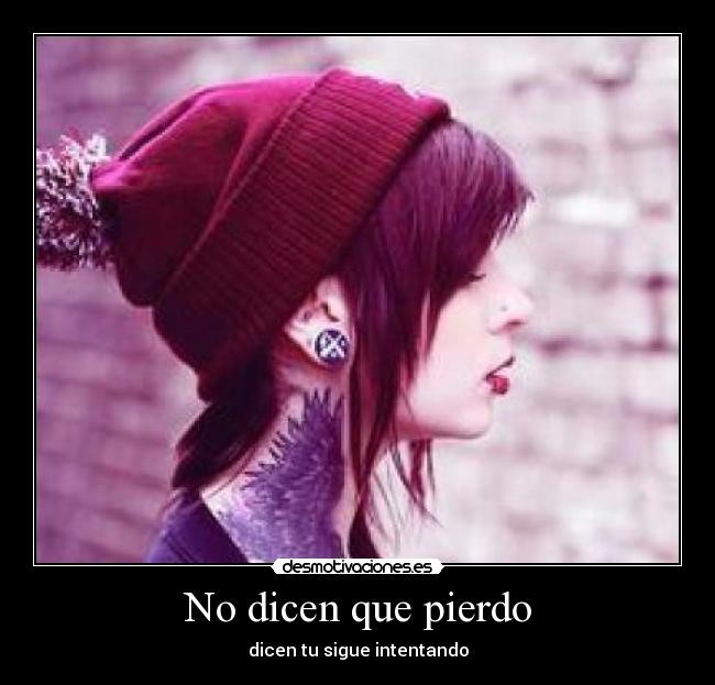 No dicen que pierdo - dicen tu sigue intentando