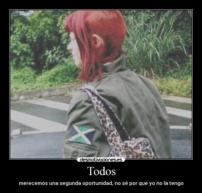 Todos - merecemos una segunda oportunidad, no sé por que yo no la tengo