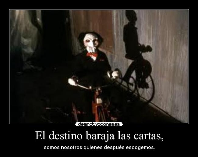 El destino baraja las cartas, - somos nosotros quienes después escogemos.