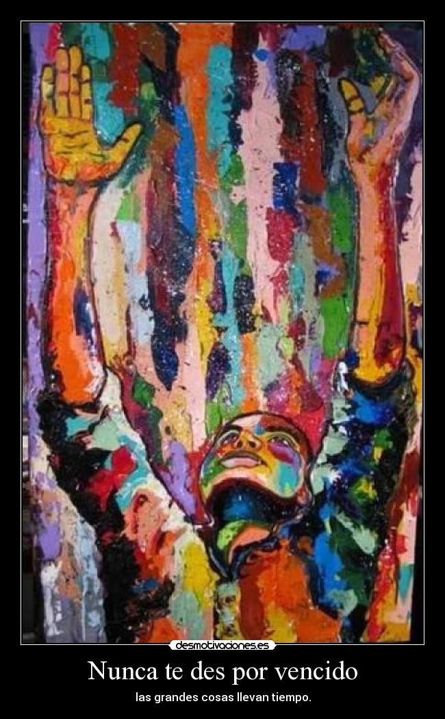 Nunca te des por vencido - las grandes cosas llevan tiempo.
