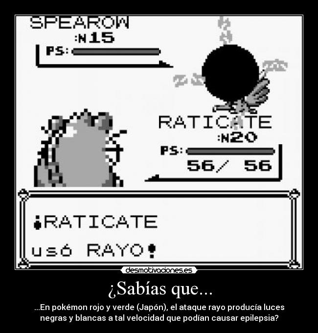¿Sabías que... - ...En pokémon rojo y verde (Japón), el ataque rayo producía luces
negras y blancas a tal velocidad que podían causar epilepsia?